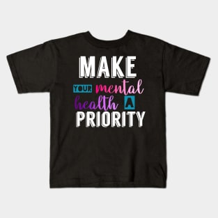 Make your mental health a priority Kids T-Shirt